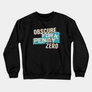 Obscure For A Penny Zero Crewneck Sweatshirt